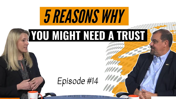 5 Reasons Why You Might Need A Trust
