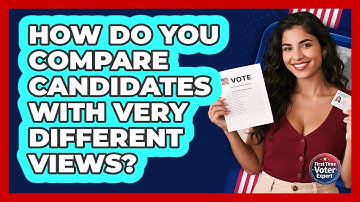 How Do You Compare Candidates With Very Different Views? - First Time Voter Expert