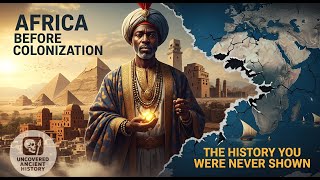 Africa Before Colonization: The Advanced Civilizations History Erased From World Maps