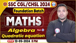 SSC CGL & CHSL 2024, CHSL Maths Class, SSC CGL Quadratic Equation Class, Foundation Batch Maths