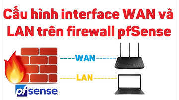 pfSense 2: Cấu hình interface WAN và LAN trên firewall pfSense