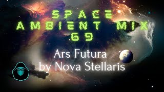 Space Ambient Mix 69 - Ars Futura by Nova Stellaris