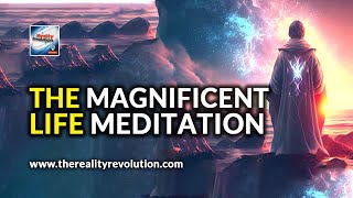 The Magnificent Life Meditation