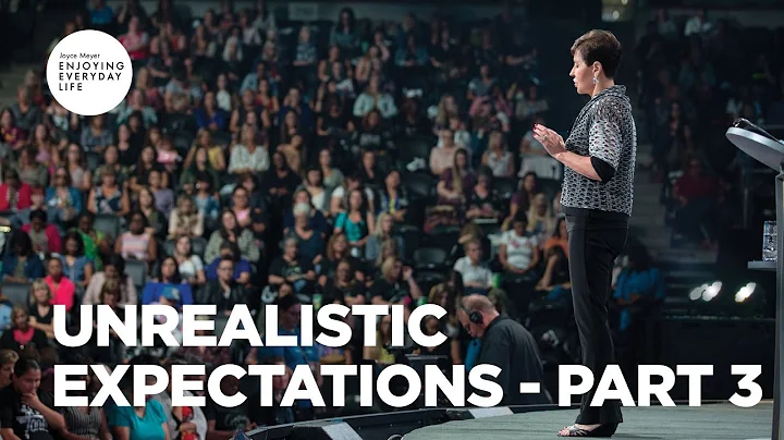 Unrealistic Expectations - Part 3 | Joyce Meyer | Enjoying Everyday Life