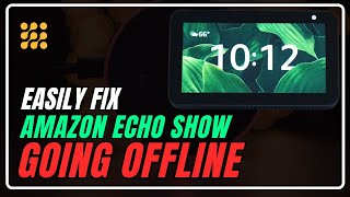 Amazon Echo Show Going Offline Hereβs What You Need to Know & Solutions to fix it!