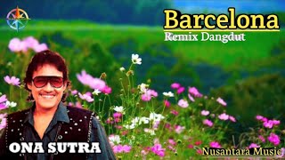 Barcelona ( Ona Sutra ) Versi Dangdut Remix // No Copyright Music @NusantaraMusic