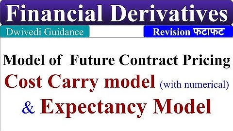 Cost Carry Model, Expectancy Model, Model of Future Contract Pricing, Financial Derivatives, mba