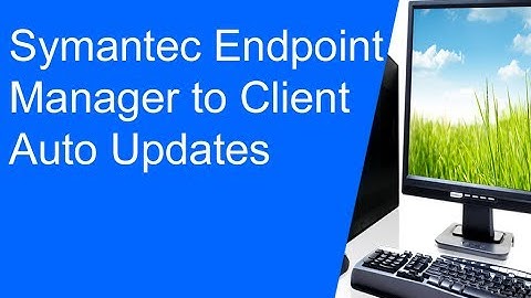 Symantec Endpoint Manager to Client Auto Updates