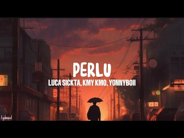 Luca Sickta, Kmy Kmo, Yonnyboii - Perlu (Lyrics) class=