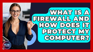 What Is A Firewall And How Does It Protect My Computer? - Get Rid Of Guide