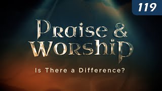 Praise and Worship: Is There a Difference? | Worship in Spirit and Truth