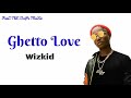 Wizkid - Ghetto Love (Lyrics)