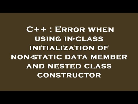 C++ : Error when using in-class initialization of non-static data member and nested class constructo