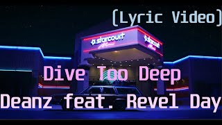 Deanz feat  Revel Day - Dive Too Deep(Lyric Video)
