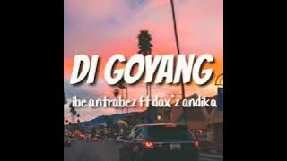 ibe antrabez ft dax'andika di goyang lirik