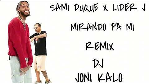 SAMI DUQUE X LIDER J MIRANDO PA MI REMIX FLAMENCO DJ JONI KALO