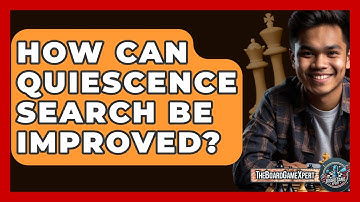 How Can Quiescence Search Be Improved? - The Board Game Xpert