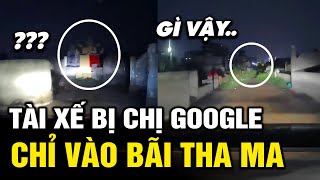 Tài xế đi theo google maps, nhưng chị google 