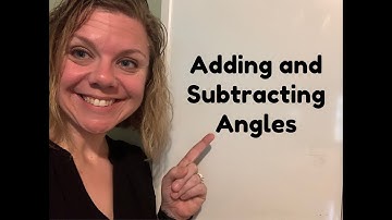 Adding & Subtracting Angles