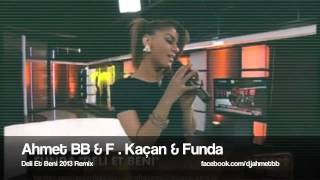 Ahmet BB & F Kacan & Funda    Deli Et Beni  2013 Remix ) Resimi