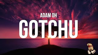 Adam Oh - gotchu (Lyrics)