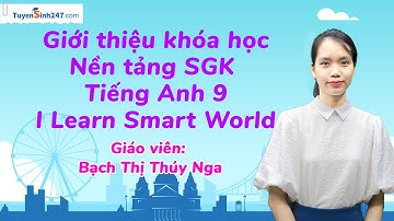 Lớp 9 Mới | Khoá Nền tảng SGK Tiếng Anh 9 I-learn Smart World | Cô Bạch Thị Thúy Nga
