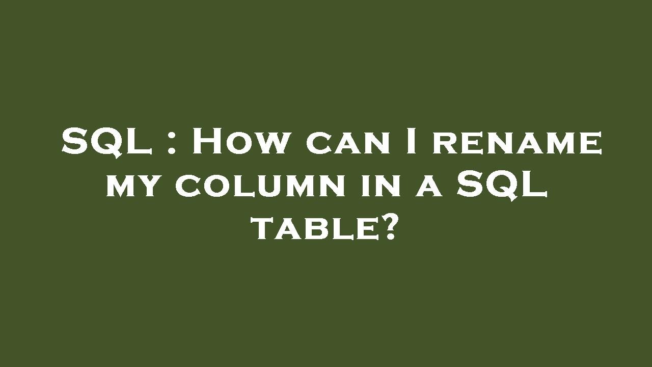 SQL : How can I rename my column in a SQL table? - YouTube