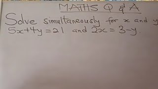 Solve simultaneously for x and y in 5x+4y =21 and 2x=3-y |Q22|