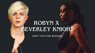 Robyn X Beverley Knight – Keep This Fire Burning MASHUP