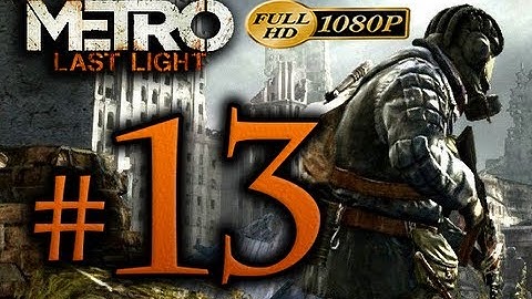 Metro Last Light - Walkthrough Part 13 [1080p HD] - No Commentary