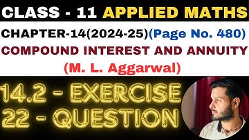 22Q Ex14.2 l Chapter14 l COMPOUND INTEREST ANNUITY l Class 11th Applied Maths l M L Aggarwal 2024-25