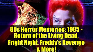 80 年代ホラーの思い出: 1985 年 - 『リターン・オブ・ザ・リビング・デッド』、『フライトナイト』、『フレディの復讐』など!