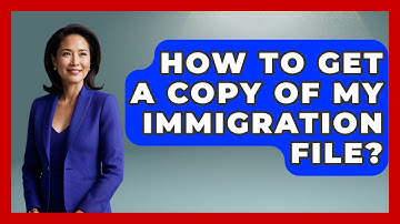 How To Get A Copy Of My Immigration File? - US Citizenship Immigration Guide