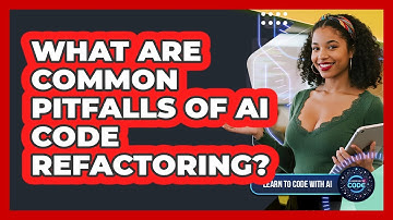 What Are Common Pitfalls Of AI Code Refactoring?