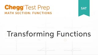 SAT prep - SAT Transforming Functions - Chegg Test Prep