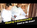 Flipping In Baltimore| Deal or No Deal?