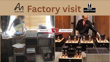 Thăm hai nhà máy chế tác ampli đèn nổi tiếng - Audio Note Kondo Japan vs Audio Note UK