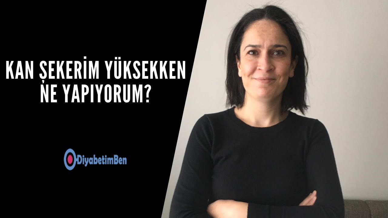 Kan şekerim yüksekken ne yapıyorum?