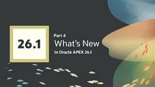 What's New in APEX 26.1 - Part 4