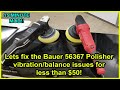 Bauer 56367 DA Polisher vibration fix for $50 and 15 minutes - Save your hands!