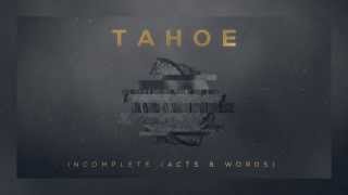 Video thumbnail of "TAHOE - Incomplete (Acts & Words)"