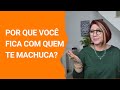 POR QUE VOCÊ FICA AO LADO DE QUEM TE MACHUCA? - Anahy D&#39;Amico