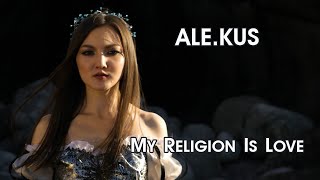 ALE.KUS - My Religion Is Love (Music Video 2020)