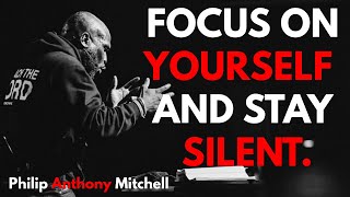 FOCUS ON YOURSELF AND STAY SILENT: God Will Turn Things Around. | Philip Anthony Mitchell