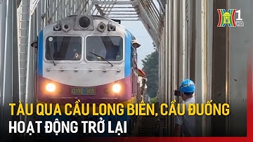Tàu qua cầu Long Biên, cầu Đuống hoạt động trở lại | Tin tức