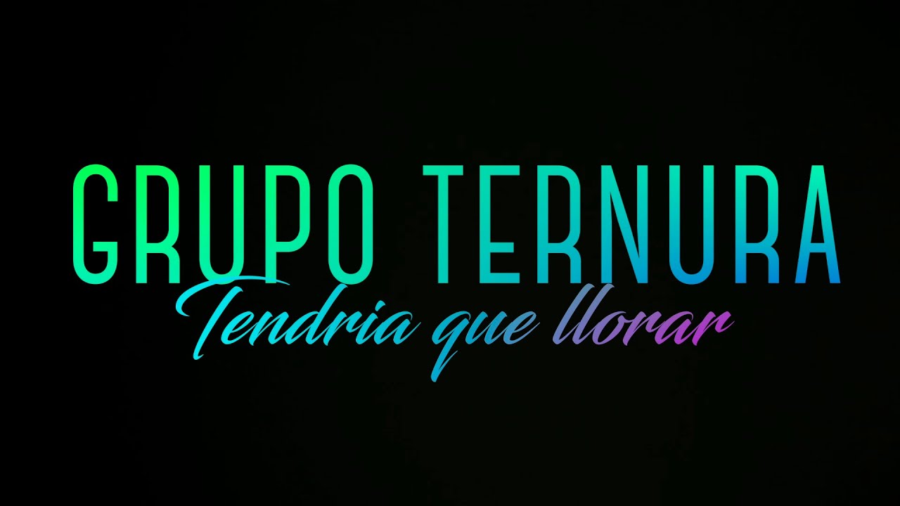 Watch Grupo Ternura Tendria que llorar LYRIC on YouTube Watch Grupo Ternura Tendria que llorar LYRIC on YouTube