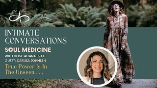 Intimate Conversations: True Power Is In The Unseen with Carissa Johnsen - Allana Pratt