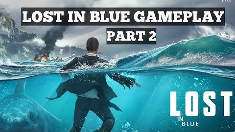 How to play Lost in blue Gameplay Walkthrough (Android, iOS) - Part 2