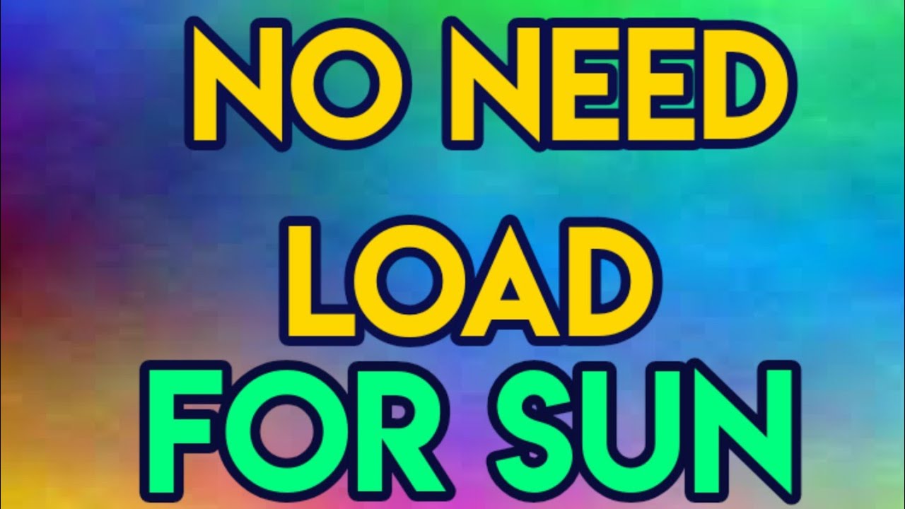 NO NEED LOAD FOR SUN ONLY.(Selected area)