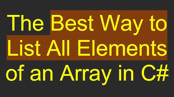 The Best Way to List All Elements of an Array in C#